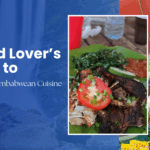 A Food Lover’s Guide to Traditional Zimbabwean Cuisine