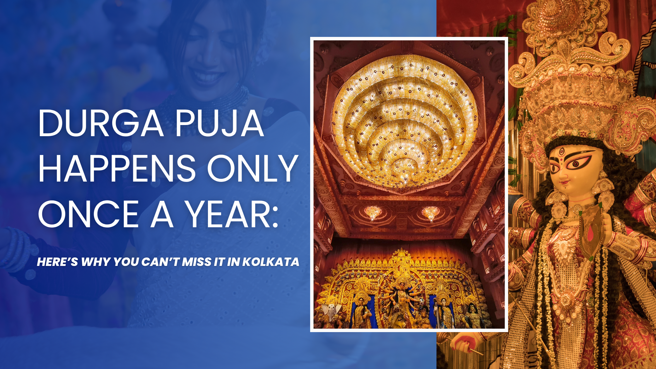 Durga Puja Happens Only Once a Year Here’s Why You Can’t Miss It in Kolkata